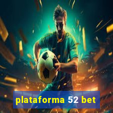 plataforma 52 bet